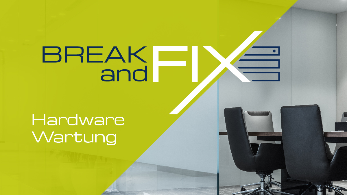 BREAK and FIX - Hardwarewartung – schnell und unkompliziert!